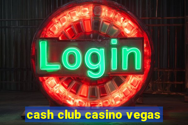 cash club casino vegas