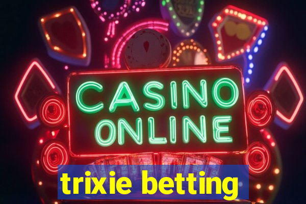 trixie betting