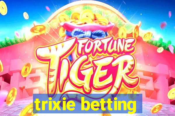 trixie betting