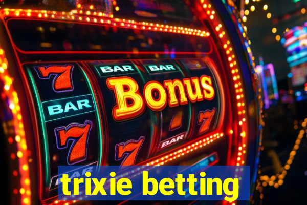 trixie betting