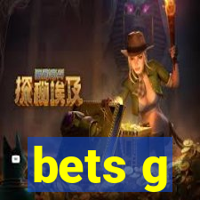 bets g