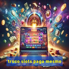 truco slots paga mesmo