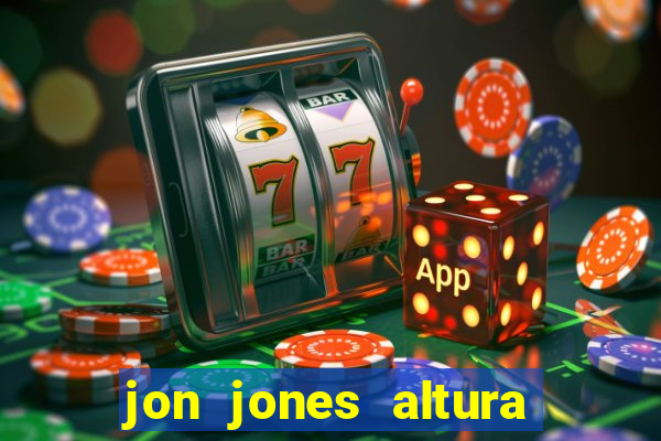 jon jones altura é peso