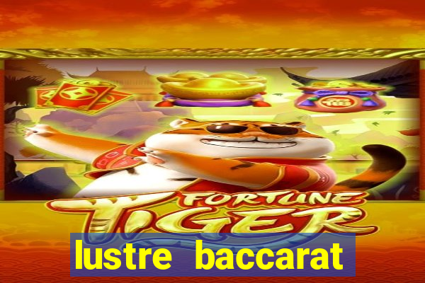 lustre baccarat mais caro