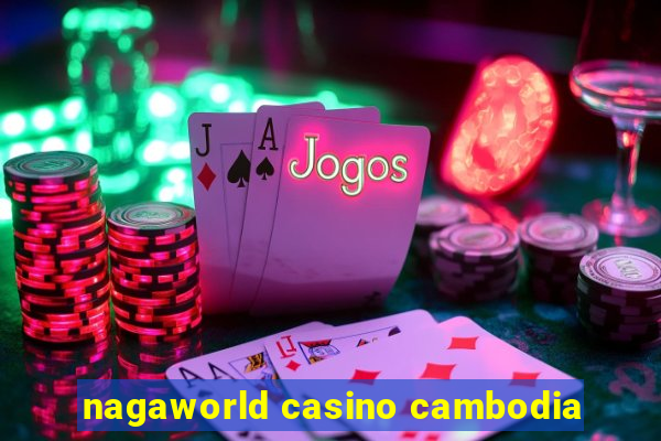 nagaworld casino cambodia