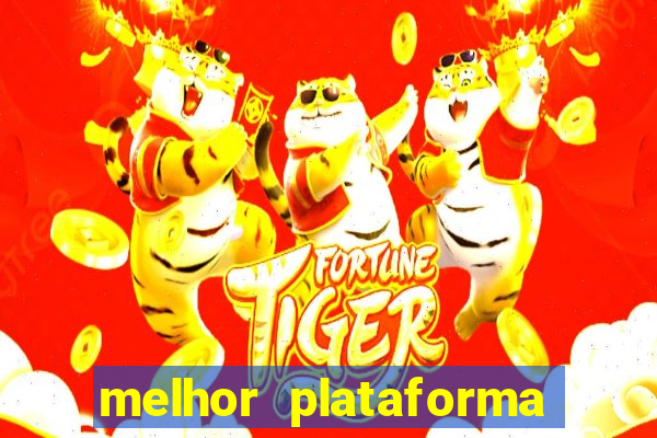 melhor plataforma jogo do tigrinho