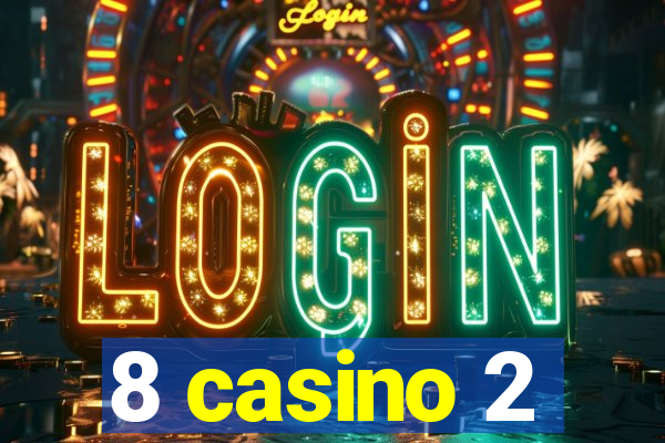 8 casino 2