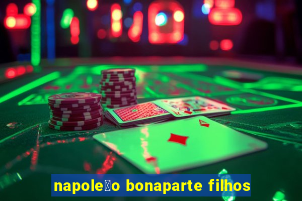 napole茫o bonaparte filhos