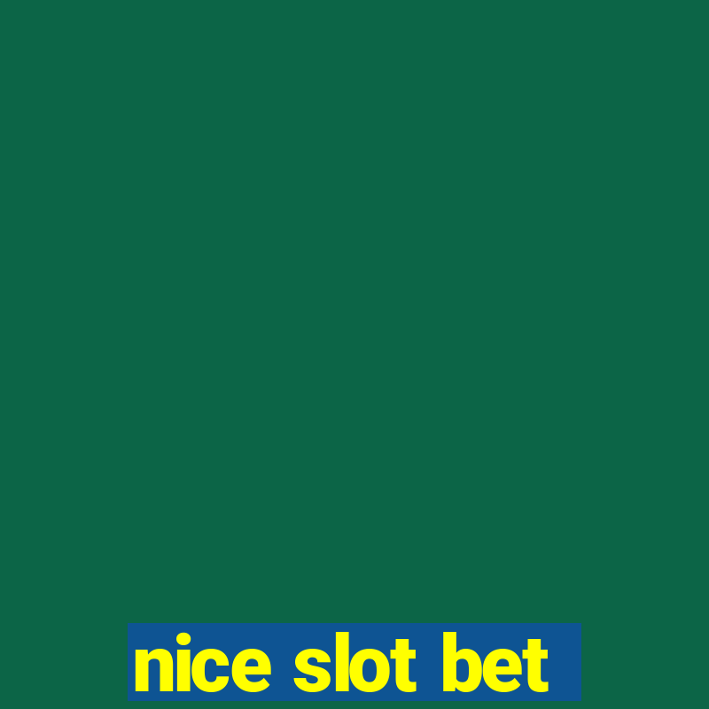 nice slot bet