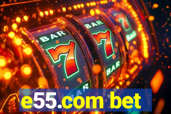 e55.com bet