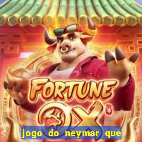 jogo do neymar que da dinheiro