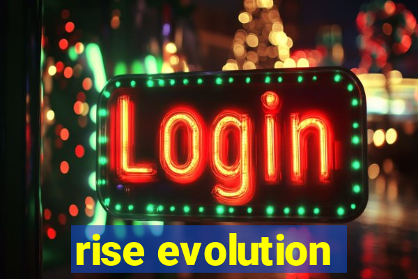 rise evolution