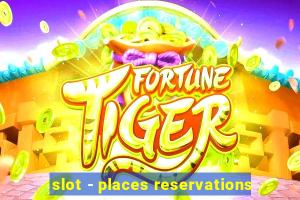 slot - places reservations