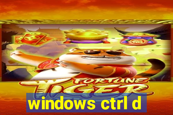 windows ctrl d