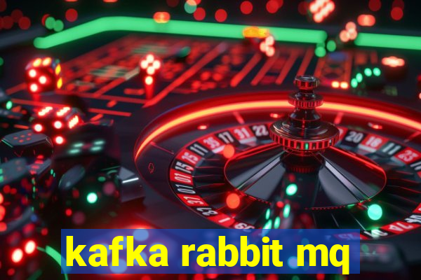 kafka rabbit mq