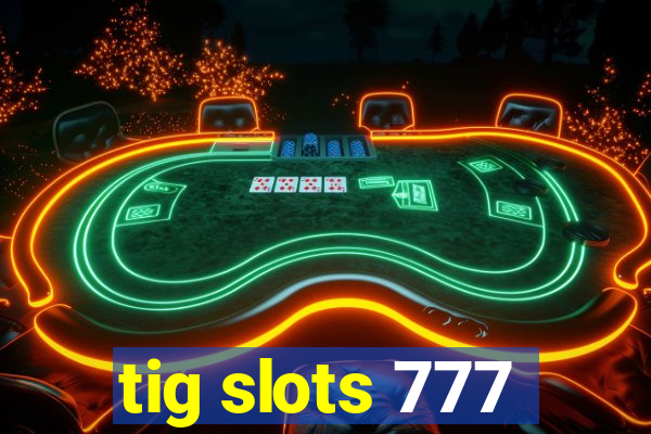 tig slots 777