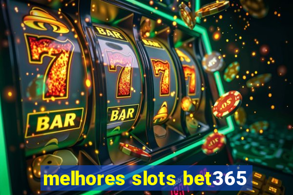 melhores slots bet365