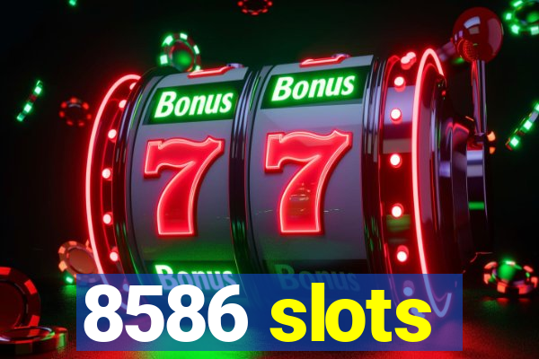 8586 slots