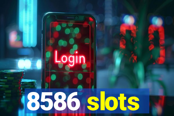 8586 slots