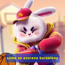 como se escreve barcelona