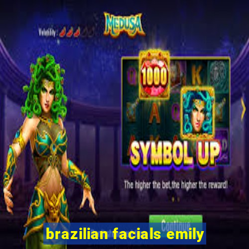 brazilian facials emily