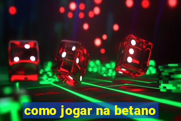 como jogar na betano