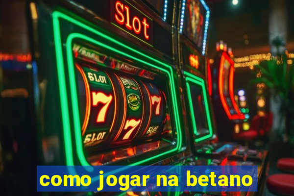 como jogar na betano