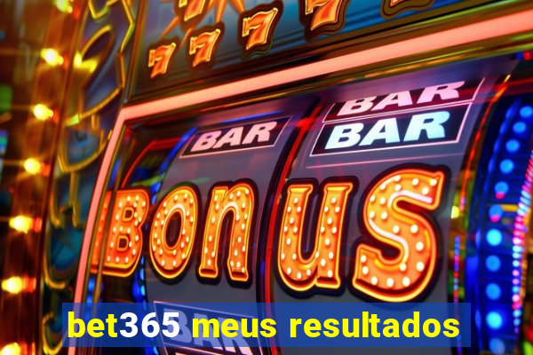 bet365 meus resultados