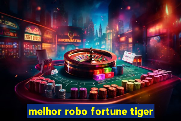 melhor robo fortune tiger