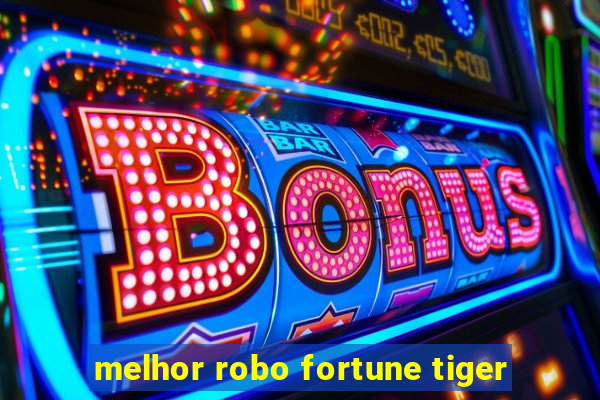 melhor robo fortune tiger