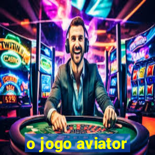 o jogo aviator