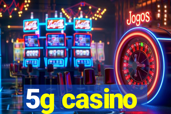 5g casino