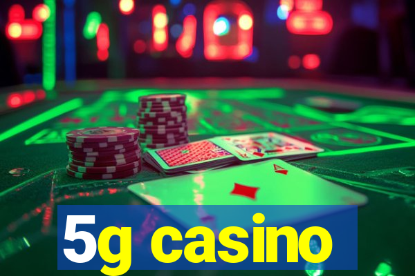 5g casino