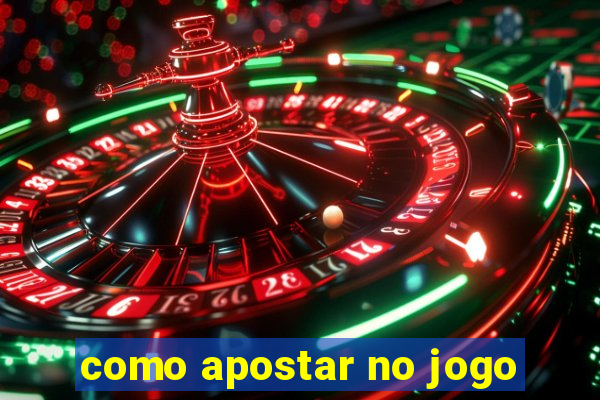 como apostar no jogo