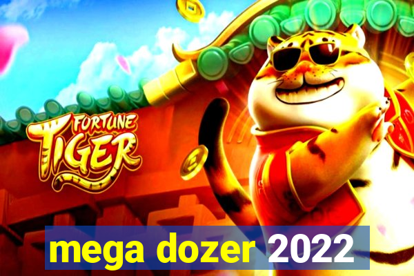 mega dozer 2022