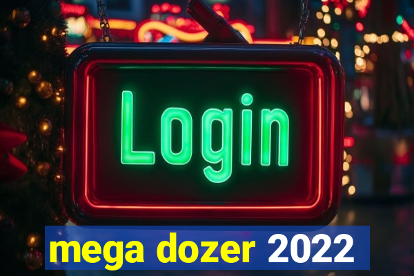 mega dozer 2022