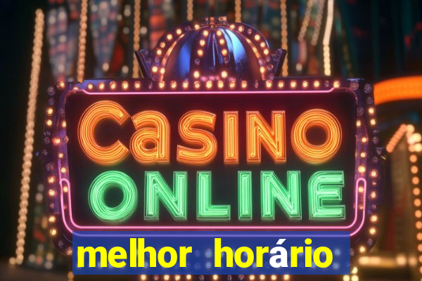 melhor horário fortune tiger