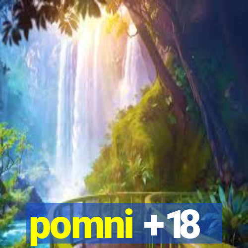 pomni +18