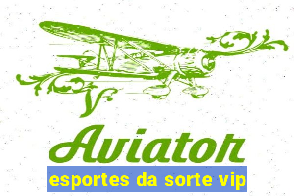 esportes da sorte vip