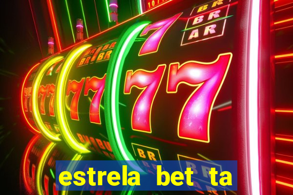 estrela bet ta fora do ar