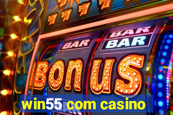 win55 com casino