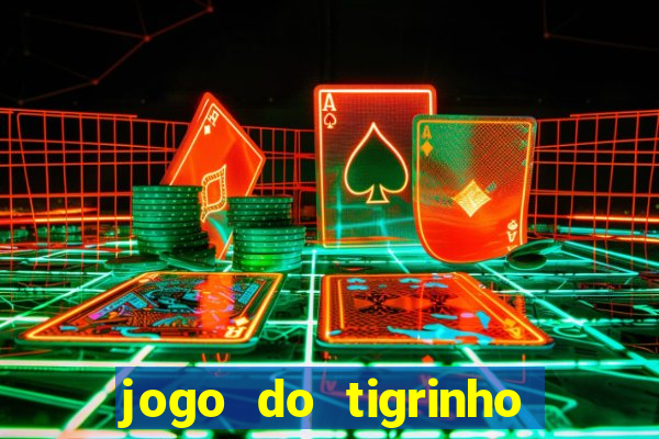 jogo do tigrinho plataforma oficial