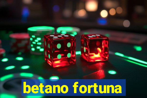 betano fortuna