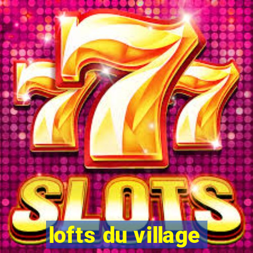 lofts du village