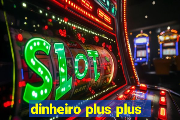 dinheiro plus plus