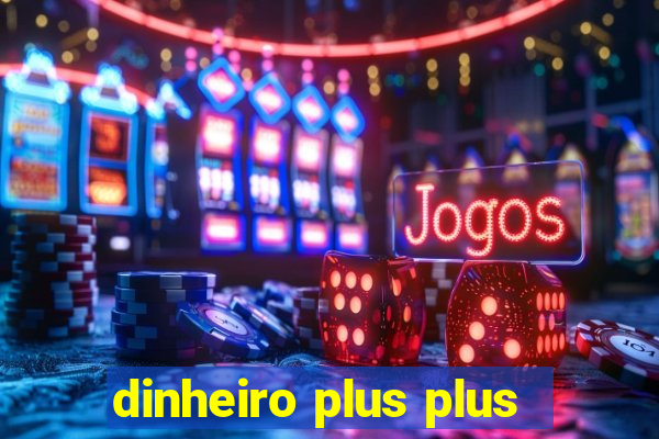 dinheiro plus plus