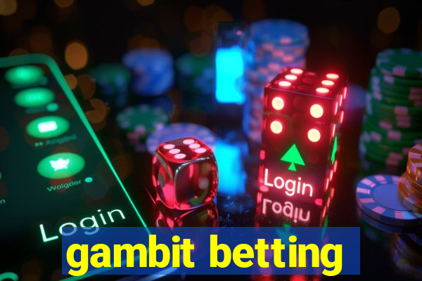 gambit betting