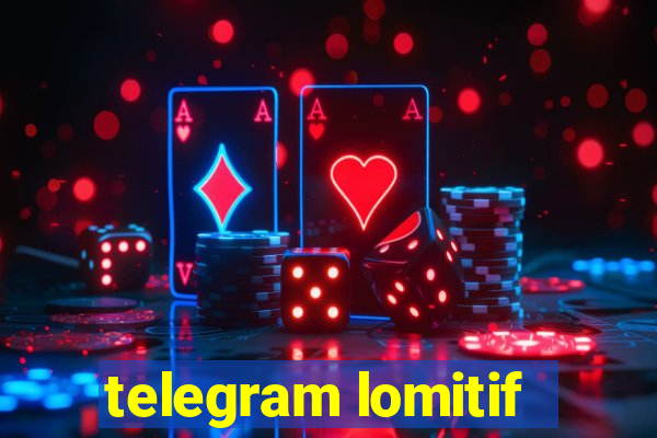 telegram lomitif