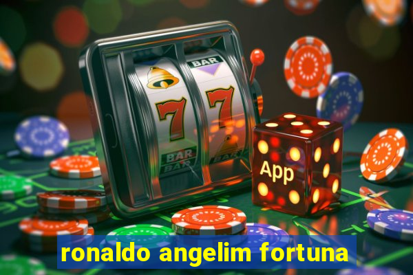 ronaldo angelim fortuna