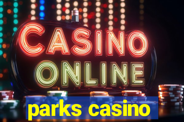 parks casino